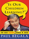 Is Our Children Learning? (eBook): The Case Against George W. Bush